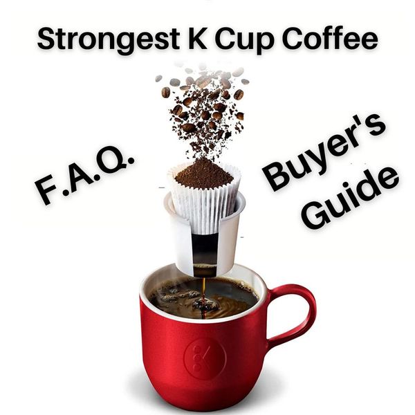 Strongest K Cup Coffee Calling All Caffeine Cravers